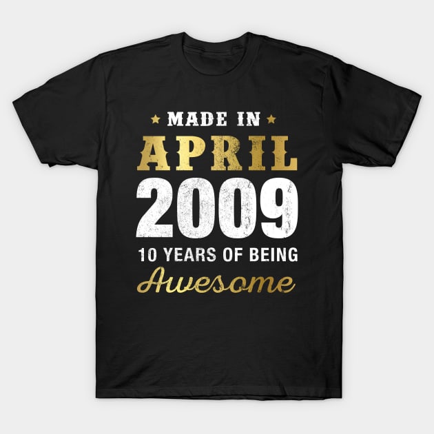 Made in April 2009 10 Years Of Being Awesome T-Shirt by garrettbud6